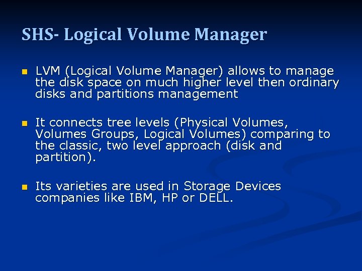 SHS- Logical Volume Manager n LVM (Logical Volume Manager) allows to manage the disk