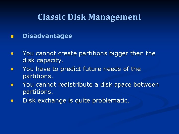 Classic Disk Management n Disadvantages You cannot create partitions bigger then the disk capacity.