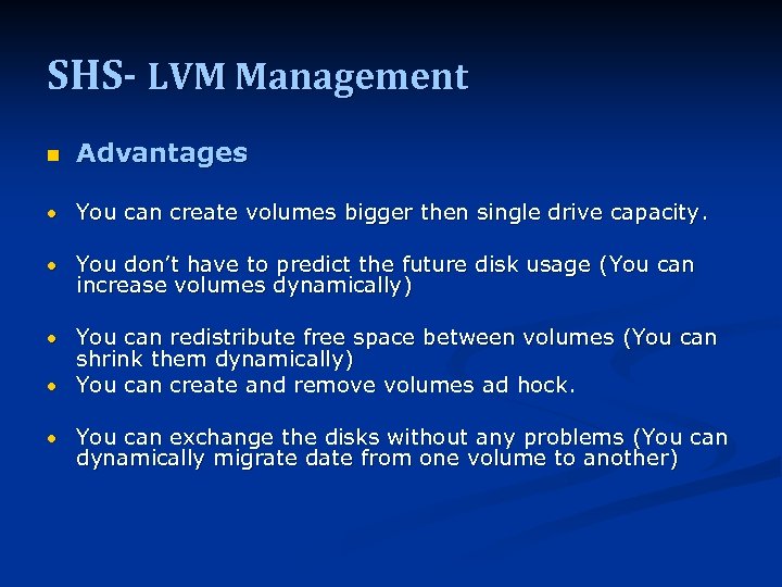 SHS- LVM Management n Advantages You can create volumes bigger then single drive capacity.