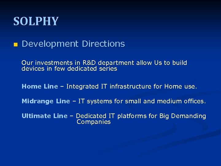 SOLPHY n Development Directions Our investments in R&D department allow Us to build devices