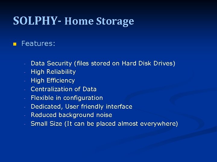 SOLPHY- Home Storage n Features: - Data Security (files stored on Hard Disk Drives)