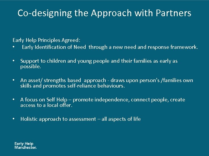 Co-designing the Approach with Partners Early Help Principles Agreed: • Early Identification of Need