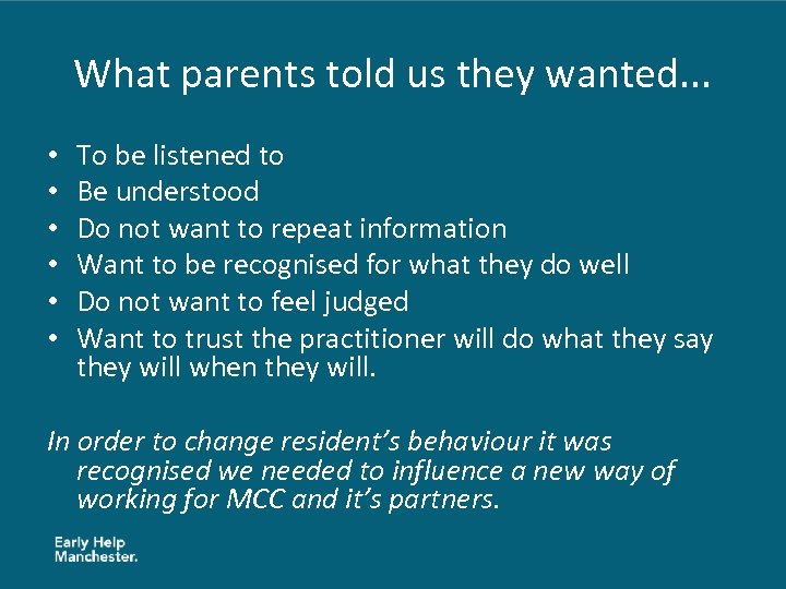 What parents told us they wanted. . . • • • To be listened