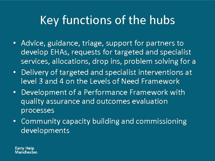 Key functions of the hubs • Advice, guidance, triage, support for partners to develop