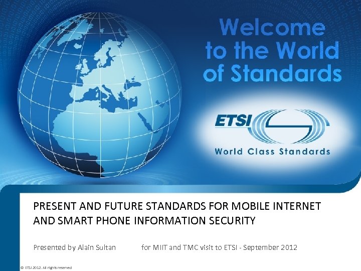 PRESENT AND FUTURE STANDARDS FOR MOBILE INTERNET AND SMART PHONE INFORMATION SECURITY Presented by