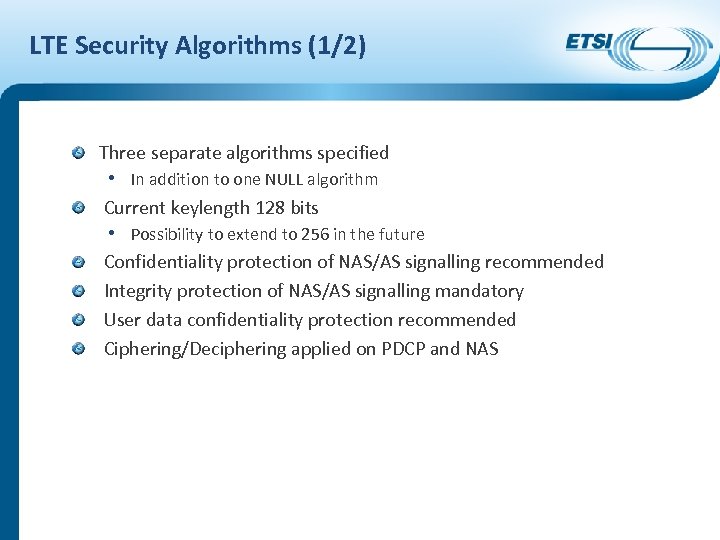LTE Security Algorithms (1/2) Three separate algorithms specified • In addition to one NULL