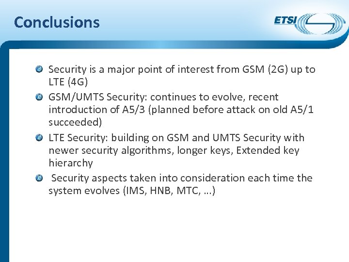 Conclusions Security is a major point of interest from GSM (2 G) up to