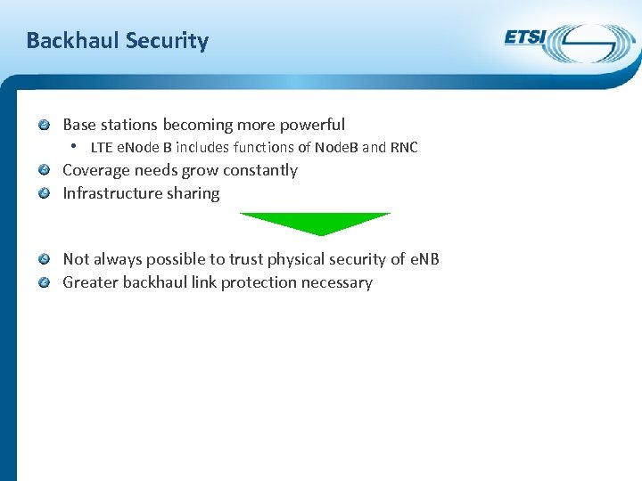 Backhaul Security Base stations becoming more powerful • LTE e. Node B includes functions