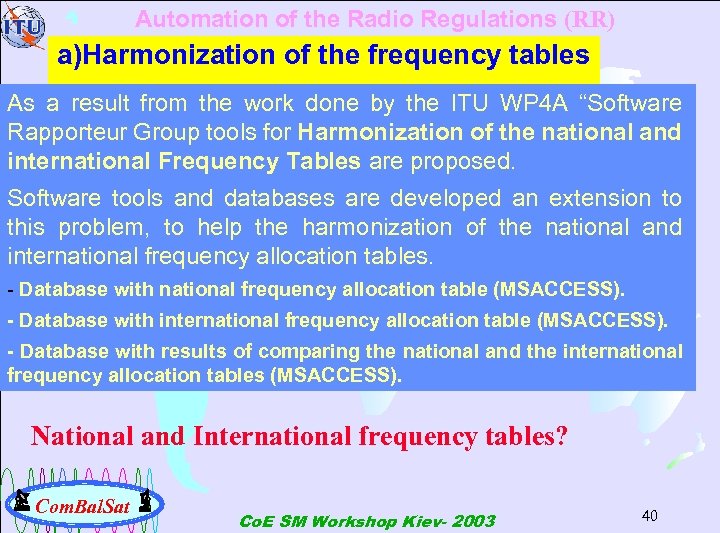 Automation of the Radio Regulations (RR) a)Harmonization of the frequency tables As a result