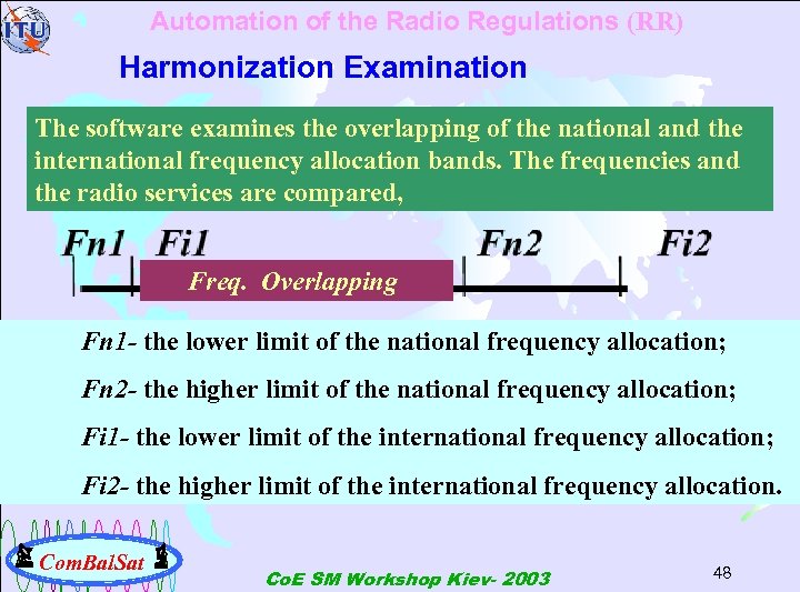 Automation of the Radio Regulations (RR) Harmonization Examination The software examines the overlapping of