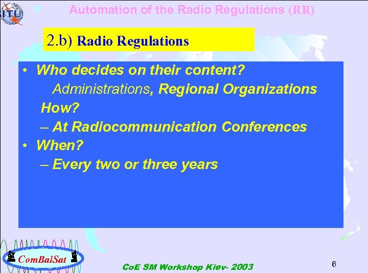 Automation of the Radio Regulations (RR) 2. b) Radio Regulations • Who decides on