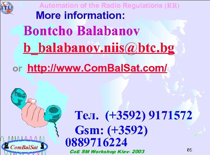 Automation of the Radio Regulations (RR) More information: Bontcho Balabanov b_balabanov. niis@btc. bg or