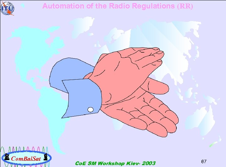 Automation of the Radio Regulations (RR) Com. Bal. Sat Co. E SM Workshop Kiev-