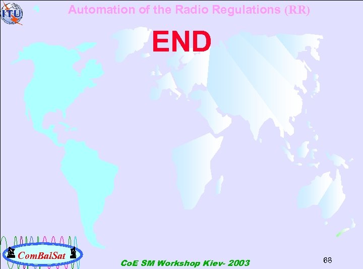 Automation of the Radio Regulations (RR) END Com. Bal. Sat Co. E SM Workshop