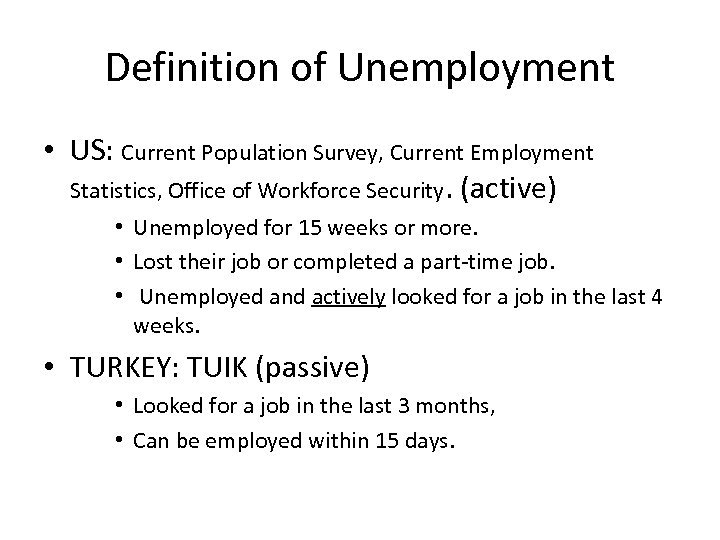 Definition of Unemployment • US: Current Population Survey, Current Employment Statistics, Office of Workforce
