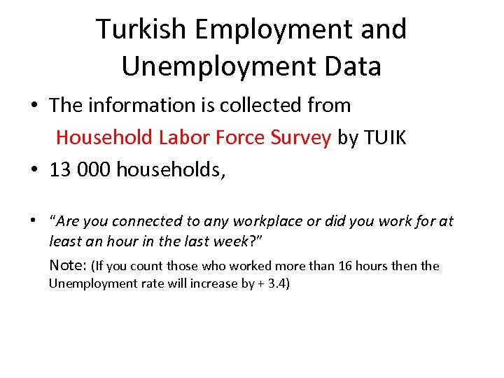 Turkish Employment and Unemployment Data • The information is collected from Household Labor Force