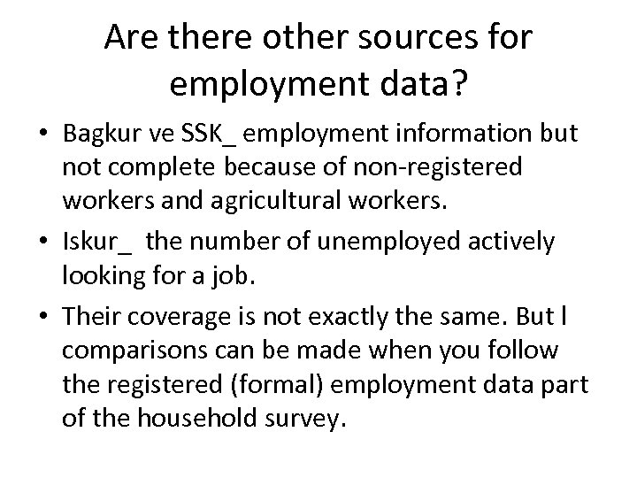 Are there other sources for employment data? • Bagkur ve SSK_ employment information but