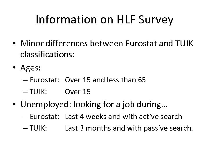 Information on HLF Survey • Minor differences between Eurostat and TUIK classifications: • Ages: