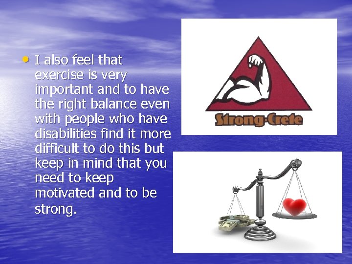  • I also feel that exercise is very important and to have the