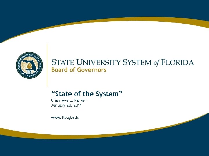 “State of the System” Chair Ava L. Parker January 20, 2011 www. flbog. edu