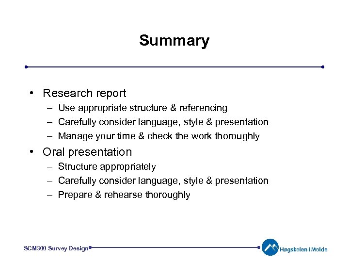 Summary • Research report – Use appropriate structure & referencing – Carefully consider language,
