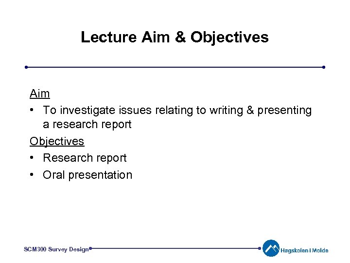 Lecture Aim & Objectives Aim • To investigate issues relating to writing & presenting