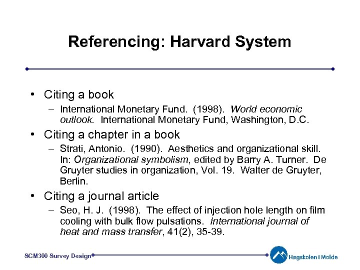Referencing: Harvard System • Citing a book – International Monetary Fund. (1998). World economic