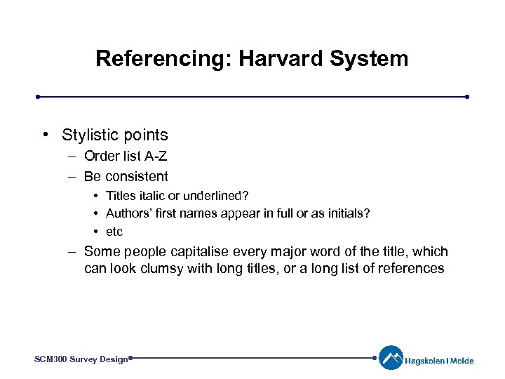Referencing: Harvard System • Stylistic points – Order list A-Z – Be consistent •