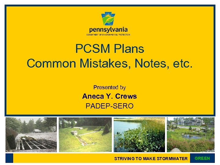 PCSM Plans Common Mistakes, Notes, etc. Presented by Aneca Y. Crews PADEP-SERO STRIVING TO