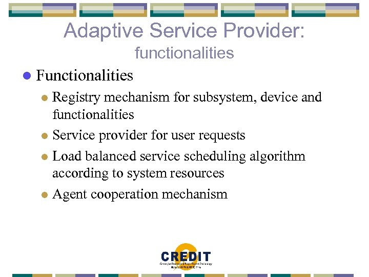 Adaptive Service Provider: functionalities l Functionalities Registry mechanism for subsystem, device and functionalities l