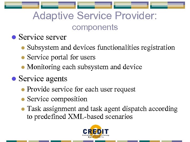 Adaptive Service Provider: components l Service server Subsystem and devices functionalities registration l Service