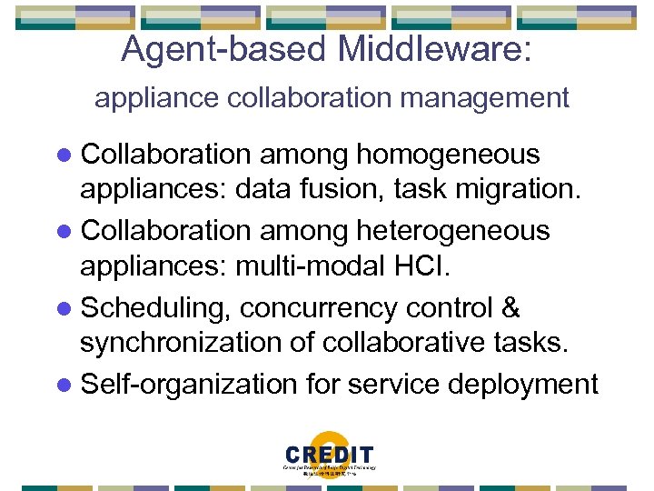Agent-based Middleware: appliance collaboration management l Collaboration among homogeneous appliances: data fusion, task migration.
