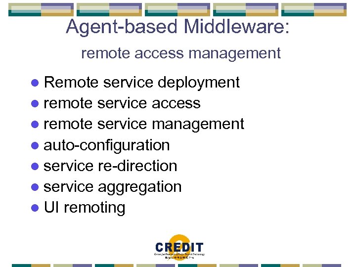 Agent-based Middleware: remote access management l Remote service deployment l remote service access l