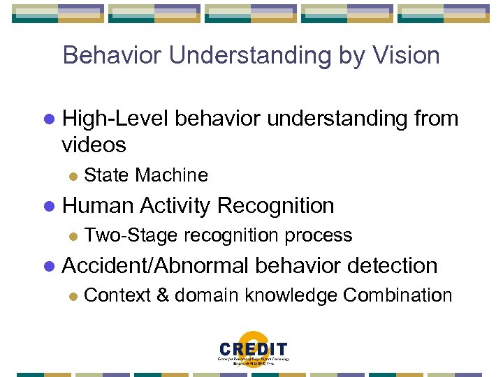 Behavior Understanding by Vision l High-Level behavior understanding from videos l State Machine l