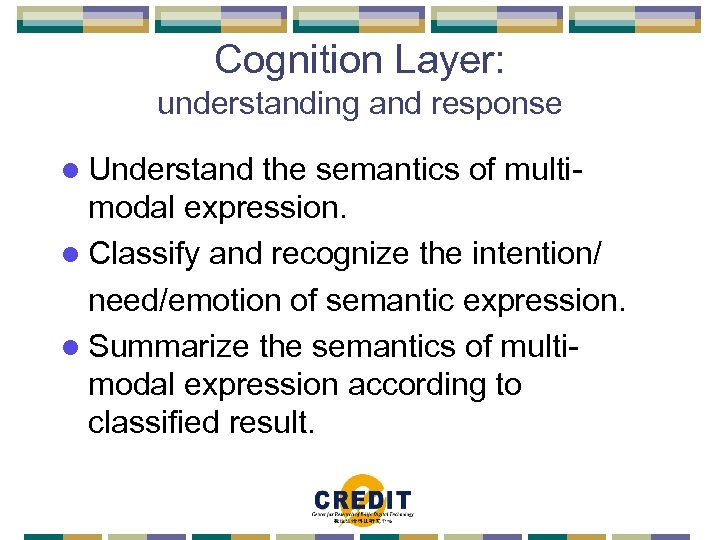 Cognition Layer: understanding and response l Understand the semantics of multimodal expression. l Classify