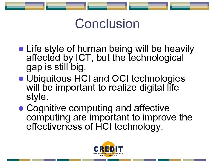 Conclusion l Life style of human being will be heavily affected by ICT, but