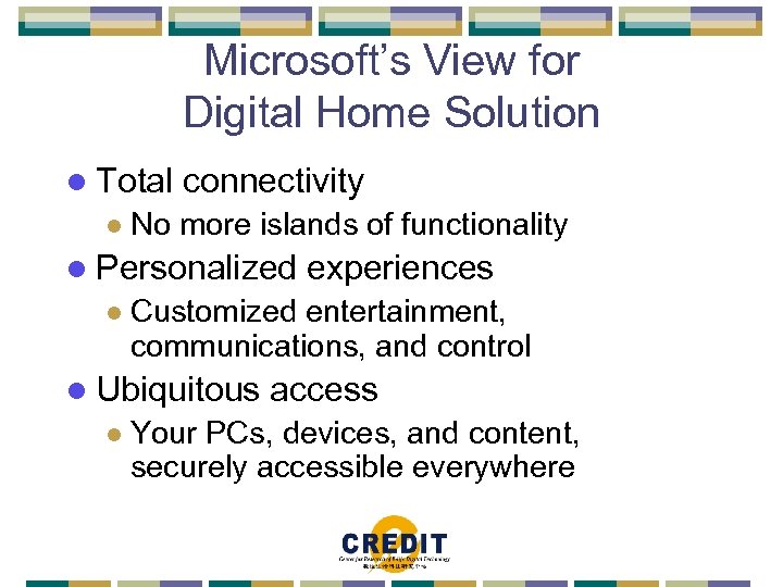 Microsoft’s View for Digital Home Solution l Total l connectivity No more islands of