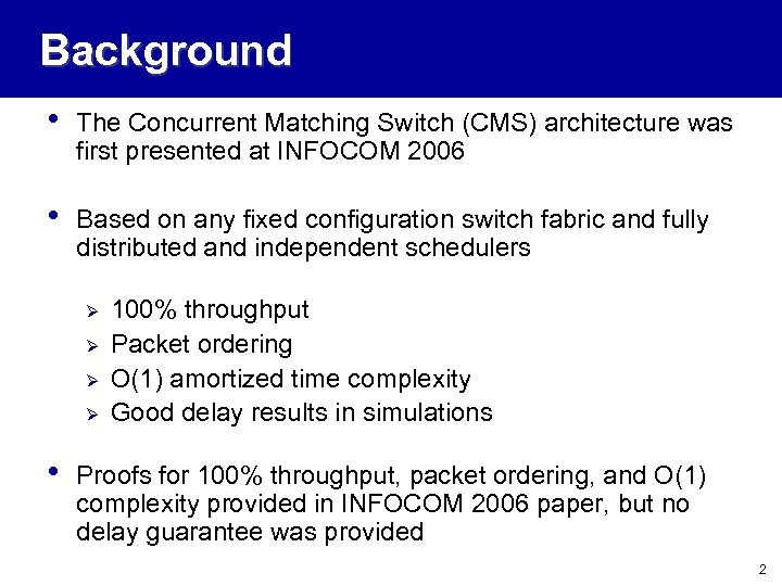 Background • The Concurrent Matching Switch (CMS) architecture was first presented at INFOCOM 2006