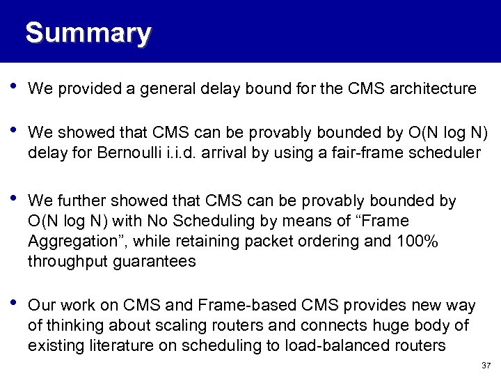 Summary • We provided a general delay bound for the CMS architecture • We