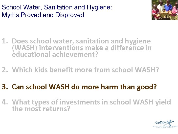 School Water, Sanitation and Hygiene: Myths Proved and Disproved 1. Does school water, sanitation
