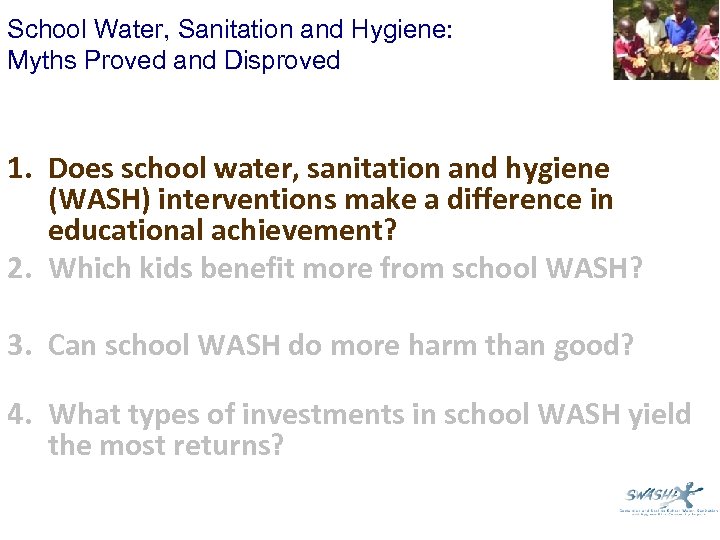 School Water, Sanitation and Hygiene: Myths Proved and Disproved 1. Does school water, sanitation