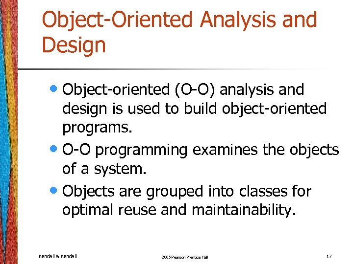 Object-Oriented Analysis and Design • Object-oriented (O-O) analysis and design is used to build