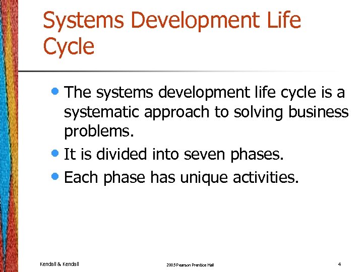 Systems Development Life Cycle • The systems development life cycle is a systematic approach