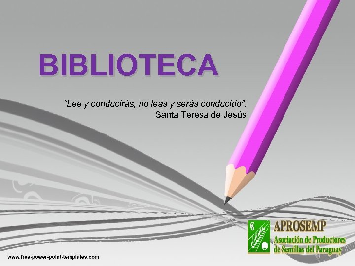 BIBLIOTECA “Lee y conducirás, no leas y serás conducido". Santa Teresa de Jesús. 