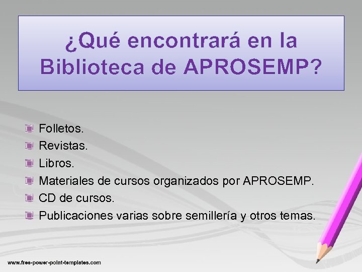 ¿Qué encontrará en la Biblioteca de APROSEMP? Folletos. Revistas. Libros. Materiales de cursos organizados