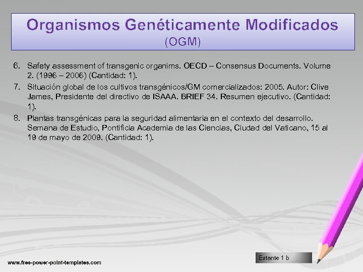 Organismos Genéticamente Modificados (OGM) 6. Safety assessment of transgenic organims. OECD – Consensus Documents.