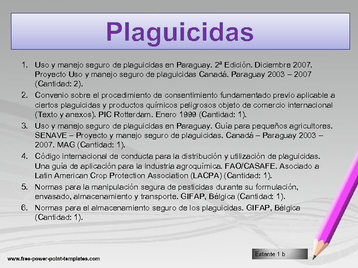 Plaguicidas 1. Uso y manejo seguro de plaguicidas en Paraguay. 2ª Edición. Diciembre 2007.