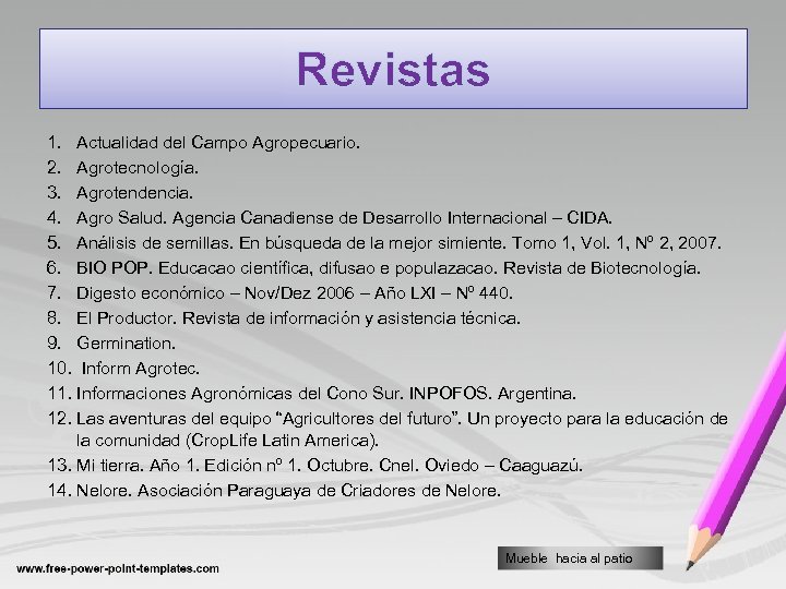 Revistas 1. Actualidad del Campo Agropecuario. 2. Agrotecnología. 3. Agrotendencia. 4. Agro Salud. Agencia