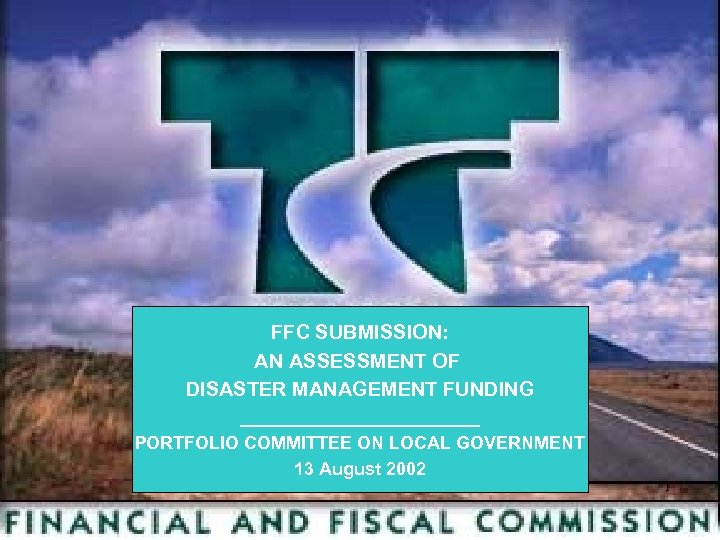 FFC SUBMISSION: AN ASSESSMENT OF DISASTER MANAGEMENT FUNDING ____________ PORTFOLIO COMMITTEE ON LOCAL GOVERNMENT