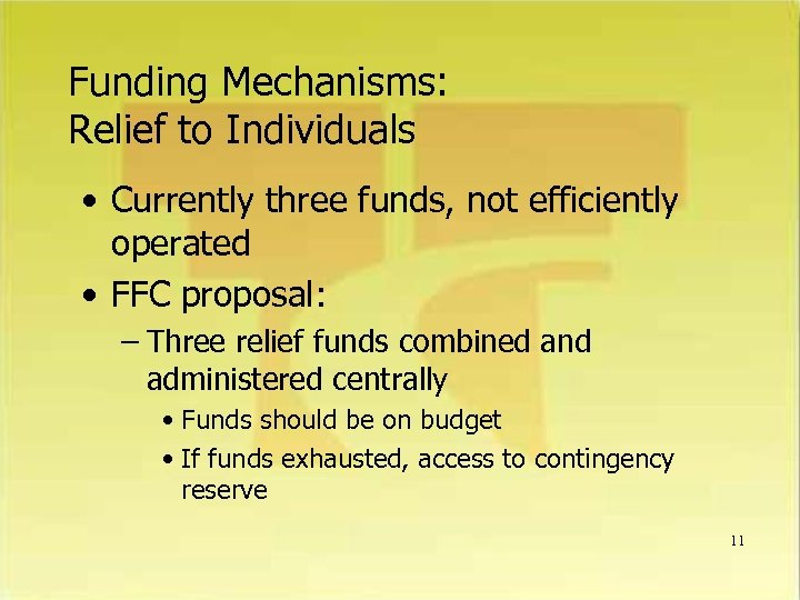 Funding Mechanisms: Relief to Individuals • Currently three funds, not efficiently operated • FFC